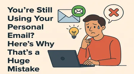 You’re Still Using Your Personal Email? Here’s Why That’s a Huge Mistake
